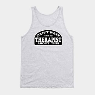 Can't Wait to Tell My Therapist About This Tank Top